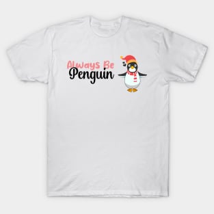 Always be a Penguin, Funny Gift For Penguin Lover T-Shirt